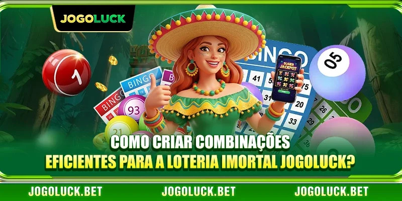 Como criar combinações eficientes para a loteria imortal JOGOLUCK?