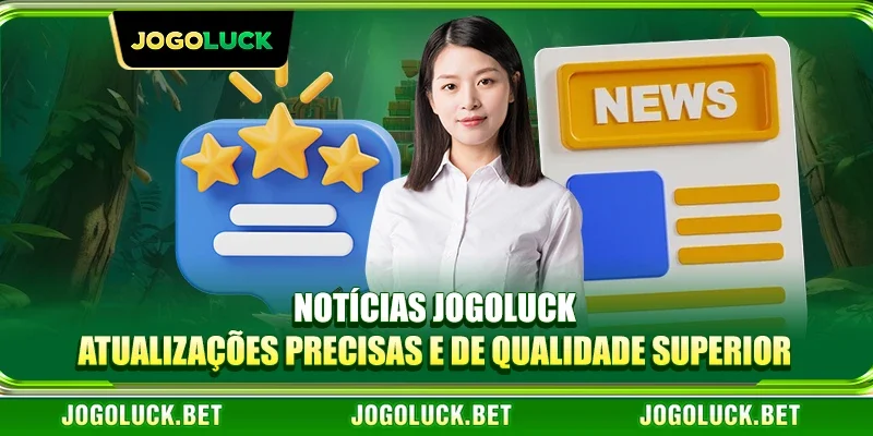 Notícias JOGOLUCK - Atualizações Precisas e de Qualidade Superior