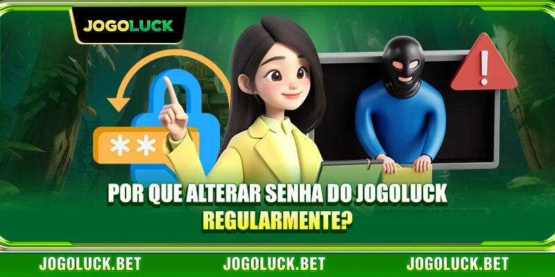 Por Que Alterar Senha do JOGOLUCK Regularmente?