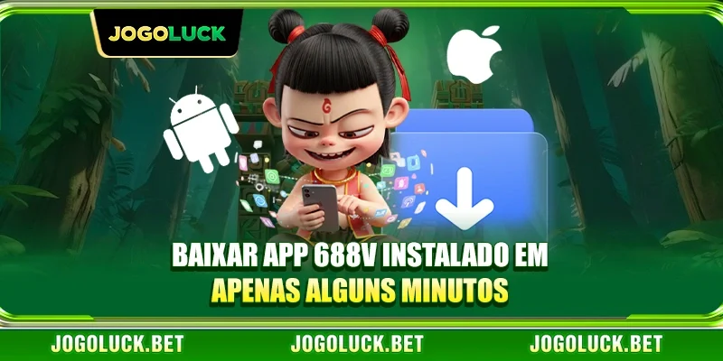 Baixar app 688V instalado em apenas alguns minutos