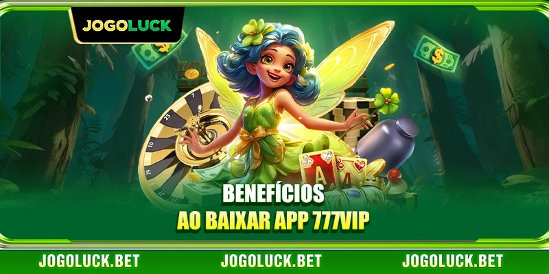 Benefícios ao Baixar app 777VIP
